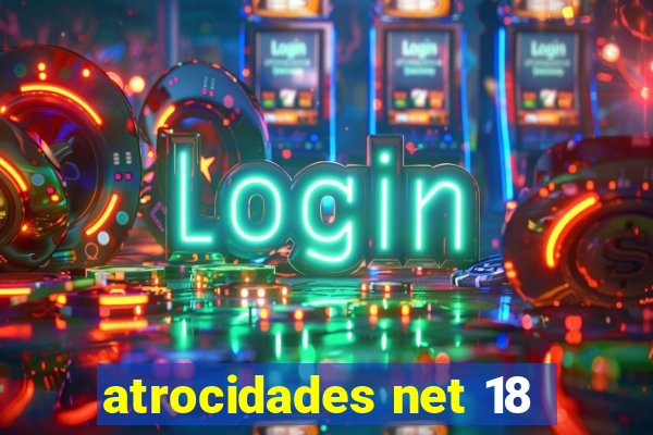 atrocidades net 18